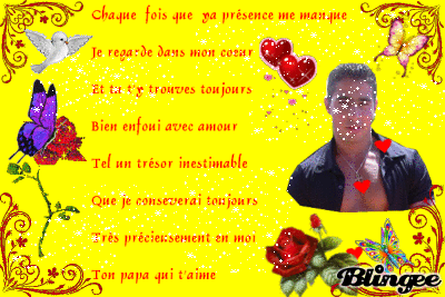 Ce petit poeme et  ce montage pour toi mon fils adoré , ton papa qui t'aime 